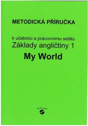 Základy angličtiny 1 - MY WORLD - Metodická příručka